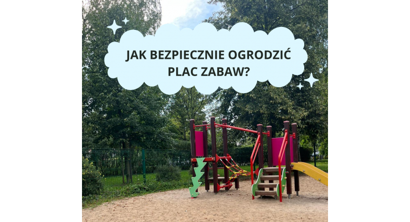Bezpieczny plac zabaw – dlaczego wybór ogrodzenia ma kluczowe znaczenie?